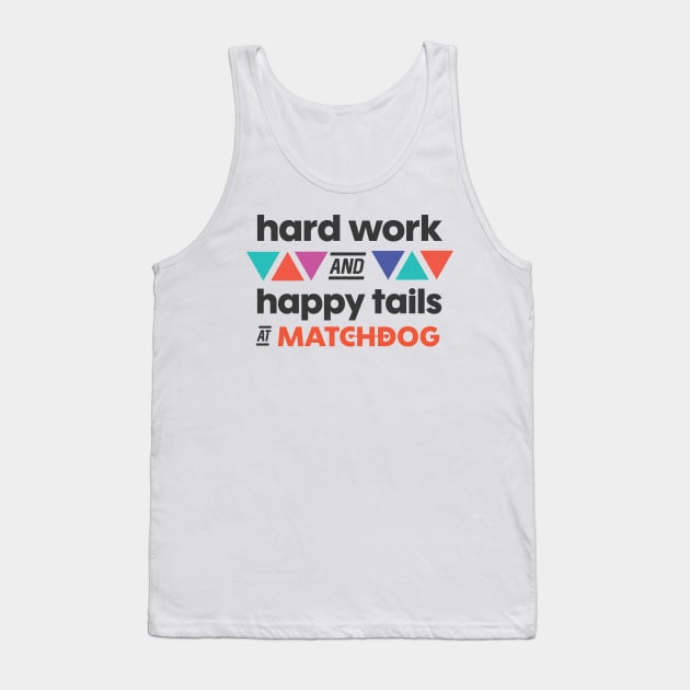 Hard work and Happy Tails Tank Top by matchdogrescue